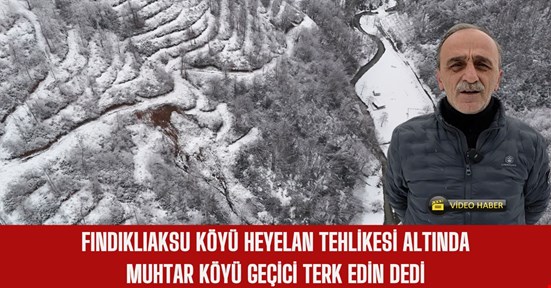 Fındıklıaksu köyünde heyelanların ardı arkası kesilmiyor