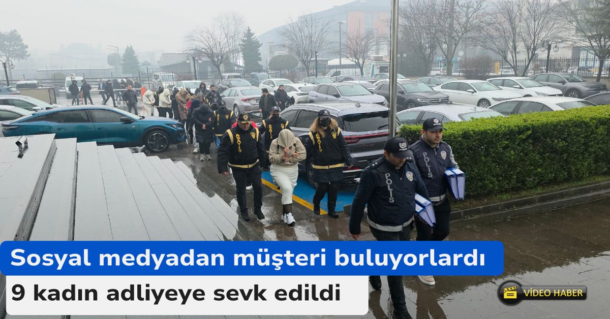 Fuhşa aracılık iddiasıyla gözaltına 9 kadın adliyeye sevk edildi