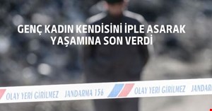 Genç kadın kendisini asarak yaşamına son verdi