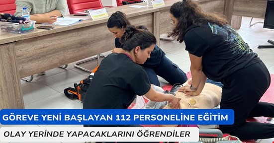 Göreve yeni başlayan 112 personeline temel modül eğitimi verildi