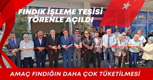 Gümüşova’da fındık işleme tesisi törenle açıldı