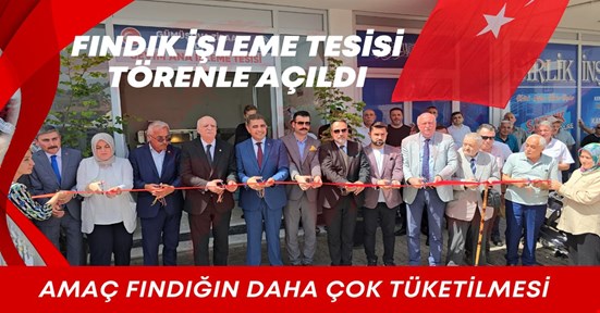 Gümüşova’da fındık işleme tesisi törenle açıldı