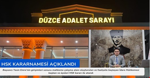 HSK 2025 ana kararnamesi sonrası Düzce idare mahkemesinin yeni hazırlanan yeri için başkan ve üyeleri atandı
