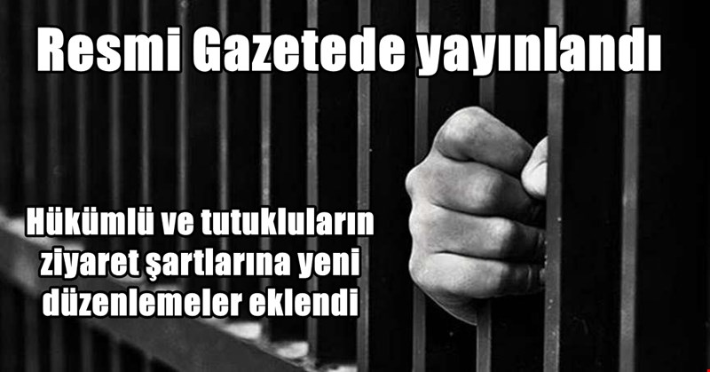 Hükümlü ve tutukluların ziyretleri konusunda değişiklik yapıldı