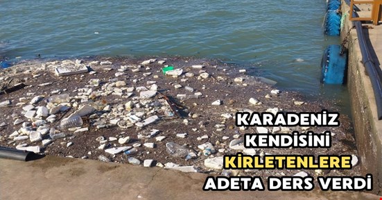 Karadeniz kendisini kirletenlere çöplerini iade etti