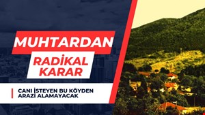 Köy heyetinden radikal karar! Yabancıya satış yok