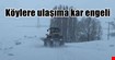 Köylere ulaşıma kar engeli! Köy yolları kapandı