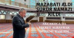 Mazbatayı aldı şükür namazı kıldı