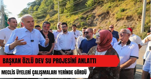 Meclis üyeleri Düzce’nin su sorununa çare olacak yatırımı yerinde gördü