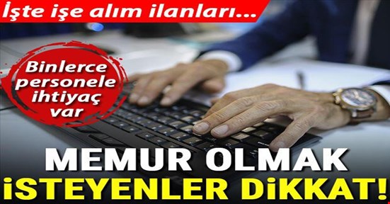 Memur olmak isteyenler dikkat! İşte işe alım ilanları