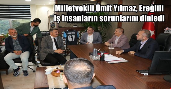 Milletvekili Ümit Yılmaz, Karadeniz Ereğli’nin sorunlarını dinledi