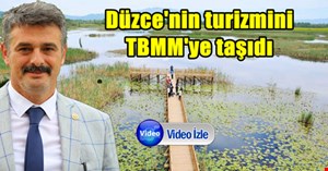 Milletvekili Yılmaz Düzce turizmini meclis kürsüsüne taşıdı