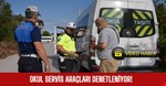 Okul servis araçları denetleniyor