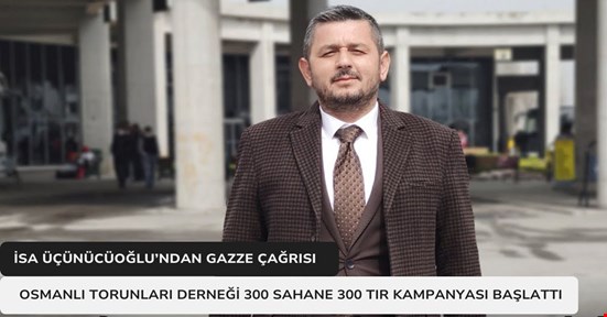 Osmanlı Torunları Derneği’nden Gazze İçin “300 Sahabe 300 Tır” Kampanyası