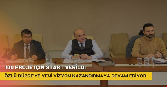 Özlü’nün 100 projesi 2025 yılında başlıyor