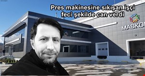 Pres makinesine sıkışan işçi hayatını kaybetti