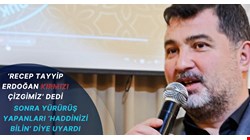 Recep Tayyip Erdoğan bizim kırmızı çizgimizdir