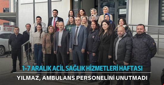 Sağlık Müdürü 112 Acil Sağlık ekibini unutmadı