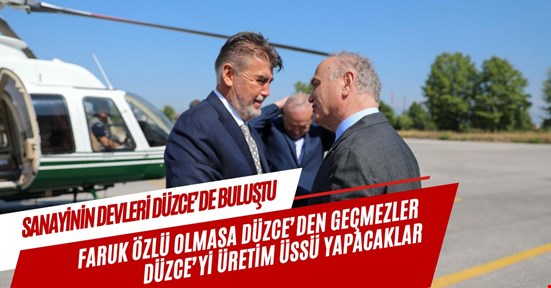 Sanayinin devleri Düzce’de buluştu