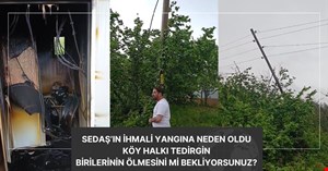 SEDAŞ’ın ihmali yangını getirdi! Köylüler defalarca şikayet etmiş