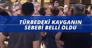 Türbedeki kavganın sebebi belli oldu
