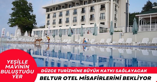 Turizme büyük katkı sağlayacak! Beltur otel konuklarını bekliyor