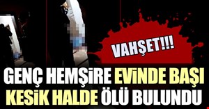 Vahşet! Genç hemşirenin feci sonu