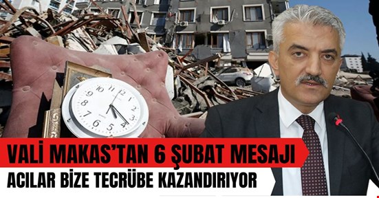 Vali Makas’tan 6 Şubat depremleri yıl dönümü mesajı