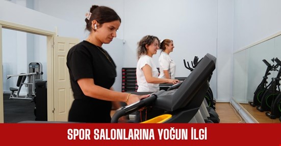 Vatandaşlar spor salonlarına ilgi gösteriyor