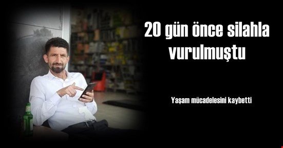 Yaşam savaşını kaybetti
