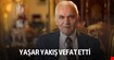 Yaşar Yakış vefat etti
