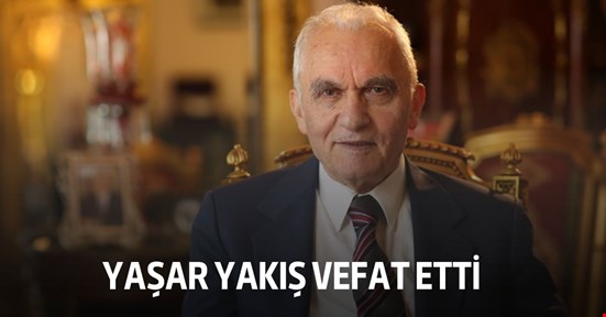 Yaşar Yakış vefat etti
