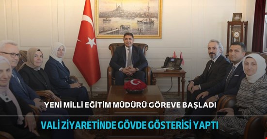 Yeni İl Milli Eğitim Müdürü göreve başladı! Vali ziyaretinde gövde gösterisi