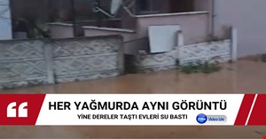 Yine yağmur yine aynı görüntü! Evleri su bastı, dereler taştı