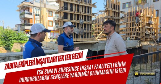 Zabıta ekiplerinden inşaatlara 'YKS' uyarısı