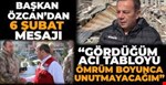 ÖZCAN'DAN 6 ŞUBAT MESAJI: "GÖRDÜĞÜM ACI TABLOYU ÖMRÜM BOYUNCA UNUTMAYACAĞIM"