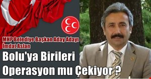 İmdat Aslan ;Bolu'ya birileri operasyon mu çekiyor ?