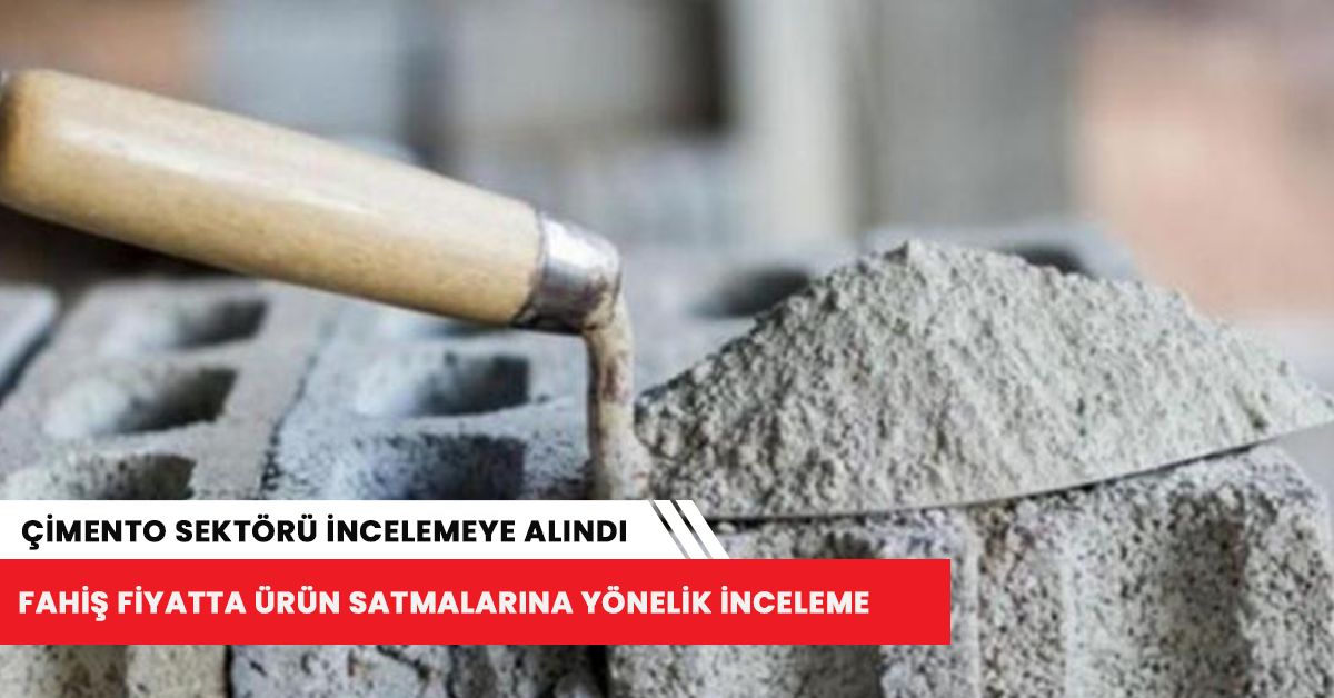 Çimento sektörü incelemeye alındı