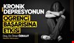 Kronik Depresyonun, Öğrenci Başarısına Etkileri!