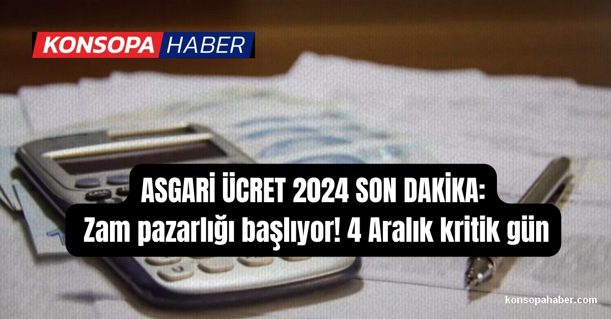 ASGARİ ÜCRET 2024 SON DAKİKA: Zam Pazarlığı Başlıyor! 4 Aralık Kritik ...