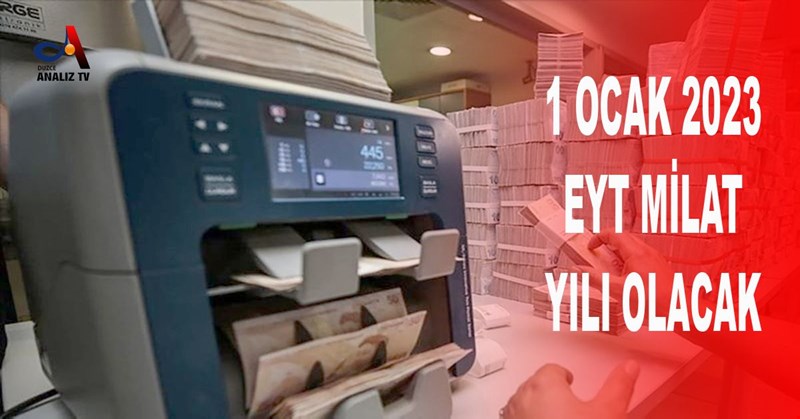 1 OCAK 2023 TARİHİ EYT MİLAT YILI OLACAK