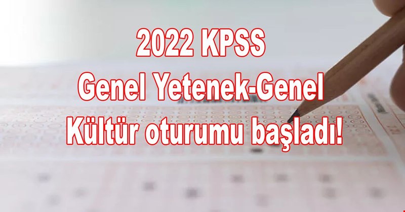 2022 KPSS Genel Yetenek-Genel Kültür oturumu başladı!