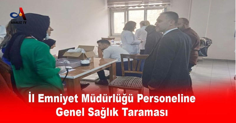 İl Emniyet Müdürlüğü Personeline Genel Sağlık Taraması
