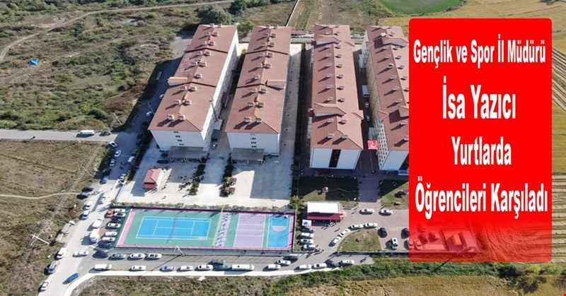 İl Müdürü İsa Yazıcı, Yurtlarda Öğrencileri Karşıladı