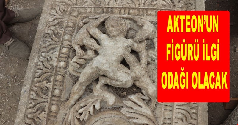 AKTEON’UN FİGÜRÜ İLGİ ODAĞI OLACAK