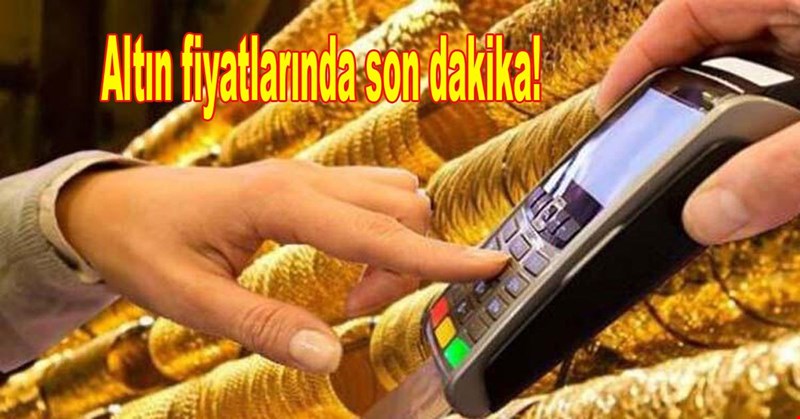 Altın fiyatlarında son dakika!