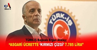 “ASGARİ ÜCRETTE ‘KIRMIZI ÇİZGİ’ 7.785 LİRA”