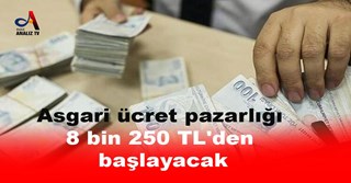 Asgari ücret pazarlığı 8 bin 250 TL'den başlayacak