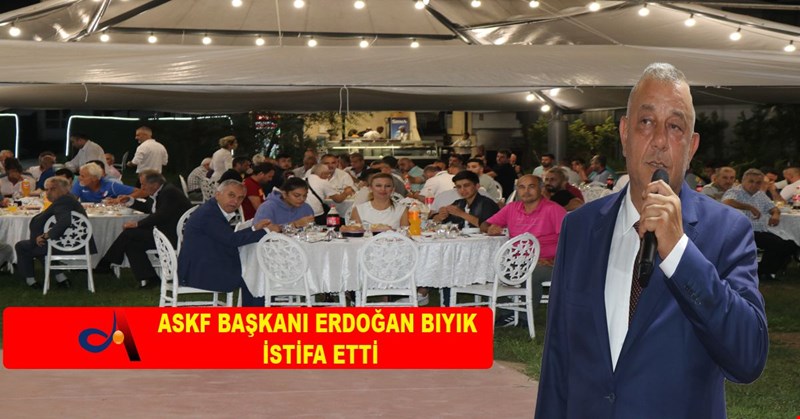 ASKF BAŞKANI ERDOĞAN BIYIK İSTİFA ETTİ