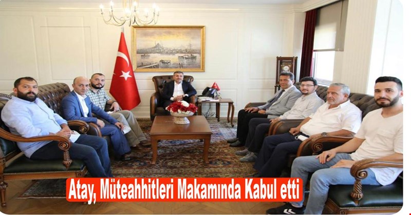 Atay, Müteahhitleri Makamında Kabul etti